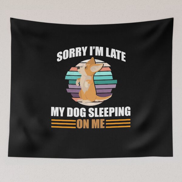 Item preview, sorry i'm late my dog sleeping on me, funny pet all the dogs designed and sold by yssnyd.