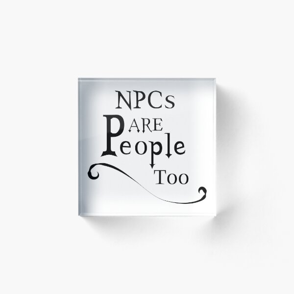 NPCs are People too Acrylic Block