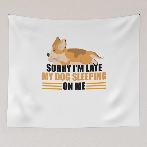 Item preview, funny dog, sorry i'm late my dog sleeping on me designed and sold by yssnyd.
