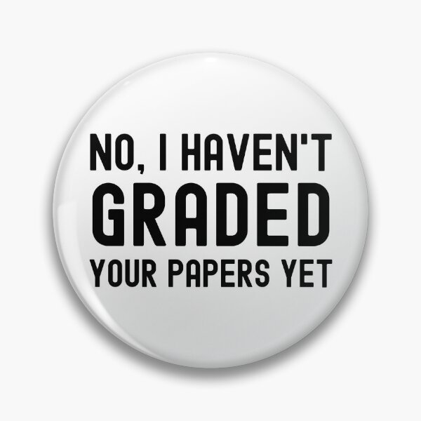Item preview, No, I Haven't Graded Your Papers Yet - Professor Humor, Teacher Humor, Funny Teacher, Funny Professor designed and sold by jadedscientist.