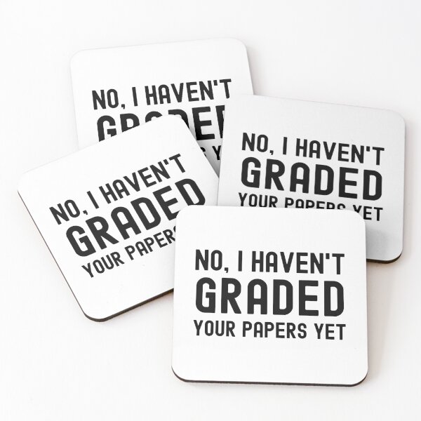 Item preview, No, I Haven't Graded Your Papers Yet - Professor Humor, Teacher Humor, Funny Teacher, Funny Professor designed and sold by jadedscientist.