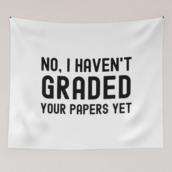 Item preview, No, I Haven't Graded Your Papers Yet - Professor Humor, Teacher Humor, Funny Teacher, Funny Professor designed and sold by jadedscientist.