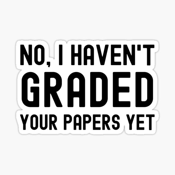 Aperçu de l'œuvre Non, je n'ai pas encore noté vos copies - Humour de professeur, Humour de professeur, Professeur drôle, Professeur drôle créée et vendue par jadedscientist.