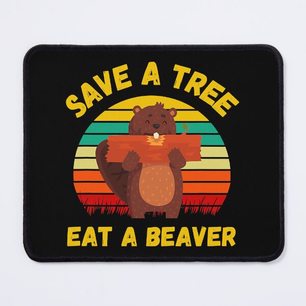 Item preview, Save A Tree Eat A Beaver Funny designed and sold by Xtjjae.