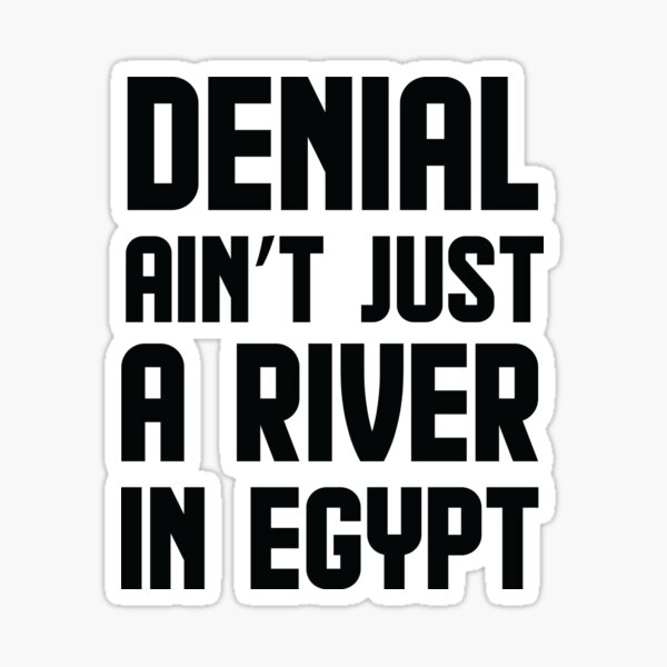 denial-aint-just-a-river-in-egypt-sticker-for-sale-by-anisospteron