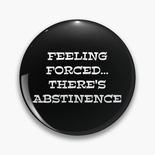 Item preview, FEELING FORCED THERE'S ABSTINENCE designed and sold by R2-E2.
