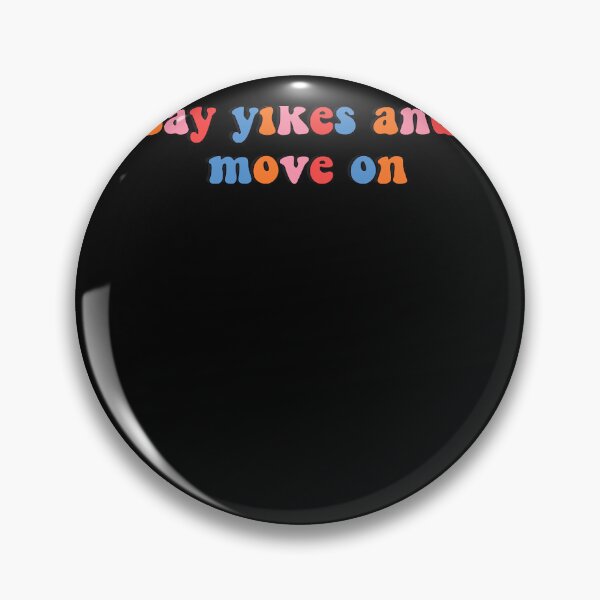 Item preview, Say Yikes and Move On  designed and sold by harresseamanf.