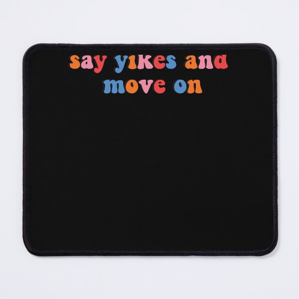 Item preview, Say Yikes and Move On designed and sold by harresseamanf.