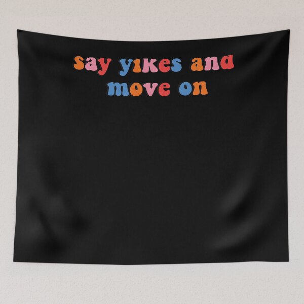 Item preview, Say Yikes and Move On  designed and sold by harresseamanf.