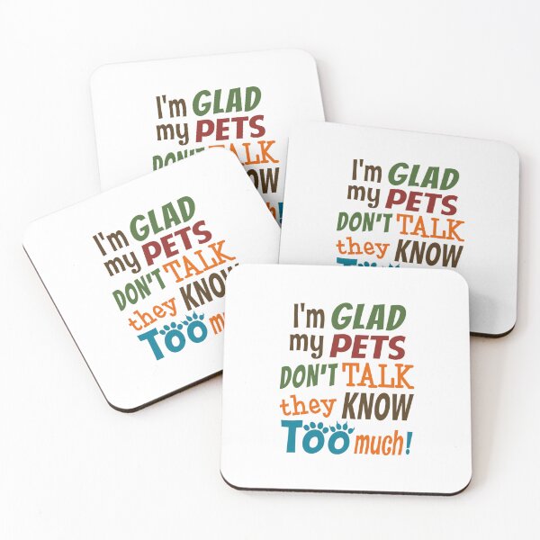 Artikelvorschau, 'I'm Glad My Pets Don't Talk They Know Too Much!' (White) entworfen und verkauft von The Button Gal.