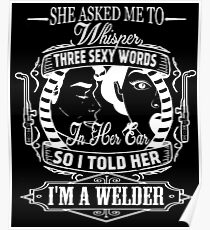I Told Her Im A Welder Shirt Poster