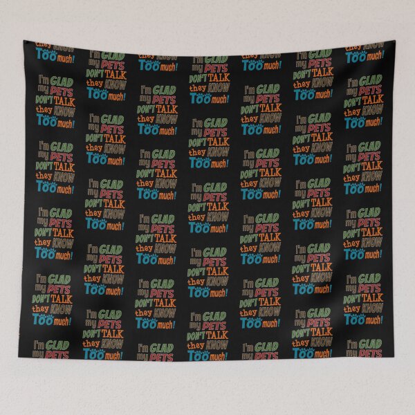 Item preview, 'I'm Glad My Pets Don't Talk They Know Too Much!' (Black) designed and sold by The Button Gal.