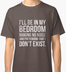 I'll be in my bedroom... Classic T-Shirt