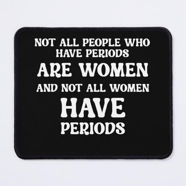 Item preview, Not all people who have periods are women and not all women have periods black designed and sold by DonutShirts.
