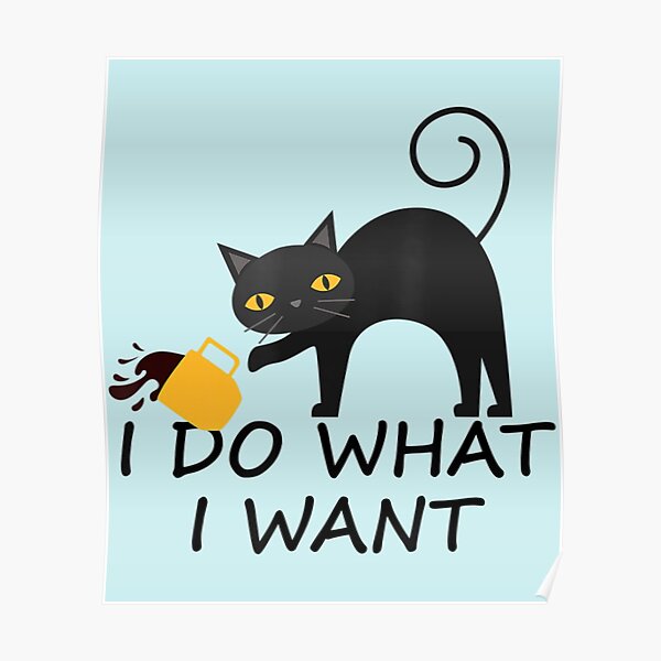 Black Cat I Do What I Want Humor Joke Poster For Sale By ChanAkira black-cat-i-do-what-i-want-humor-joke-poster-for-sale-by-chanakira