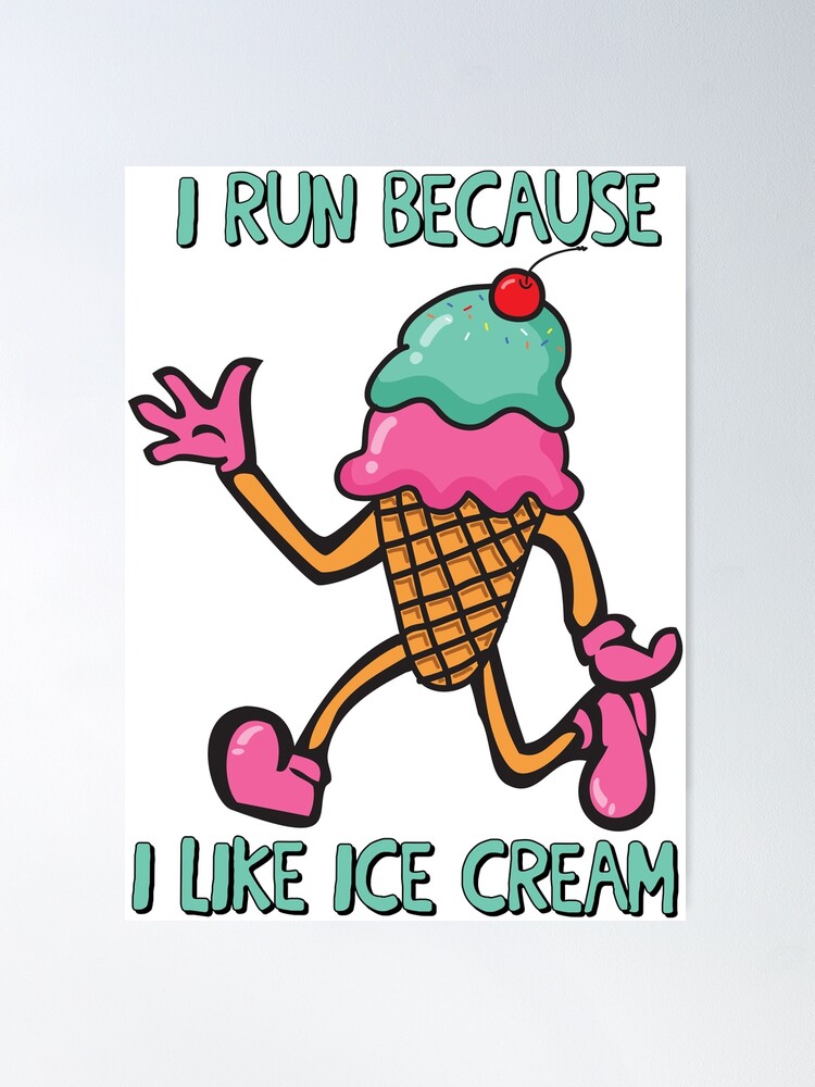 I run because I like ice cream | I really like ice cream