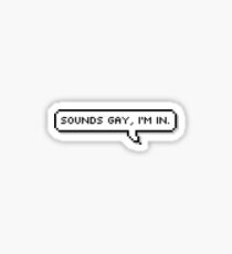 Sounds gay, I'm in. Sticker