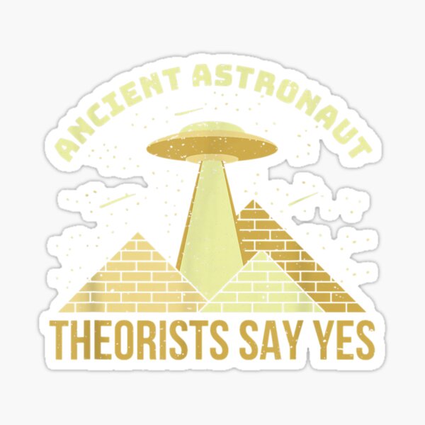 Item preview, ancient astronaut theorists say yes Alien Conspiracy Theory designed and sold by hendersonclau.