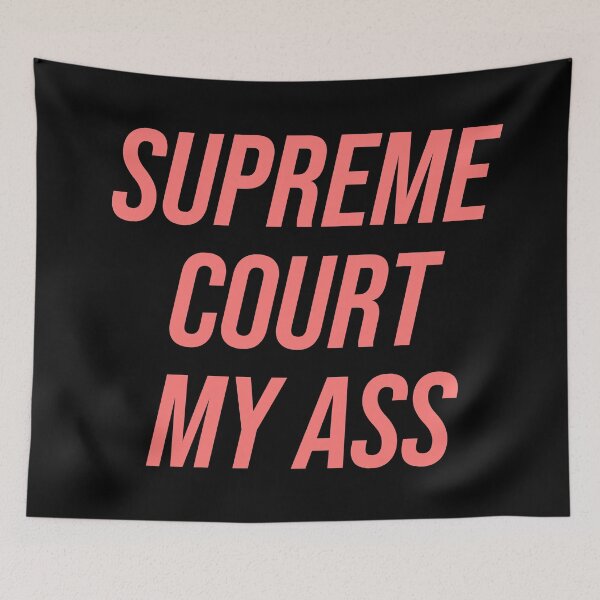 Item preview, Supreme Court My Ass designed and sold by Texterns.