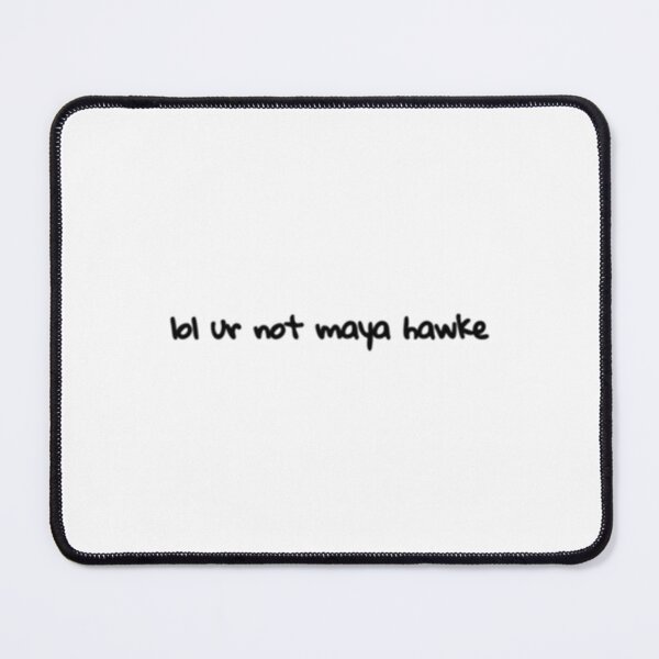 Item preview, lol ur not maya hawke designed and sold by GerdaErica.