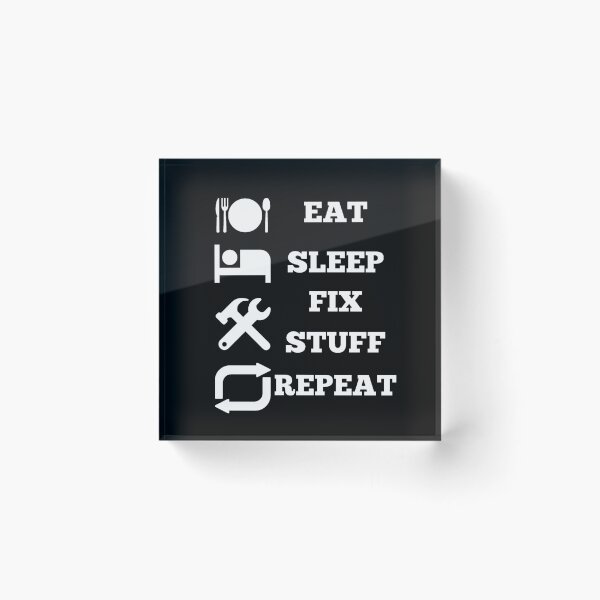Item preview, Eat Sleep Fix Stuff Repeat designed and sold by Creatoe.