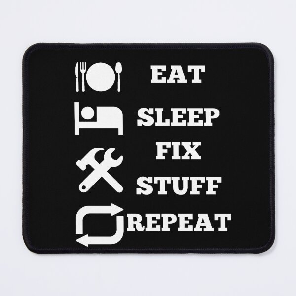 Item preview, Eat Sleep Fix Stuff Repeat designed and sold by Creatoe.