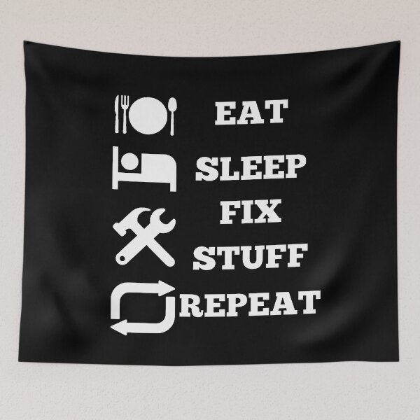 Item preview, Eat Sleep Fix Stuff Repeat designed and sold by Creatoe.