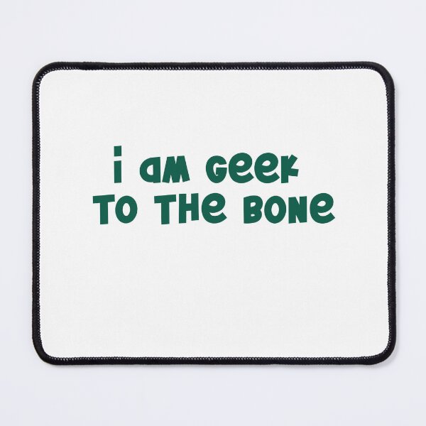 Item preview, i am geek to the bone designed and sold by AnisosPteron.