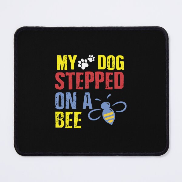 Item preview, my dog stepped on a bee designed and sold by achukylatao.