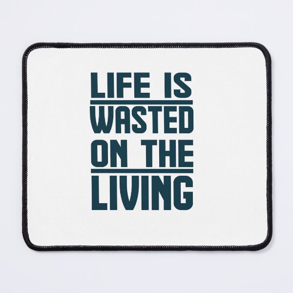 Item preview, Life is wasted on the living designed and sold by AnisosPteron.