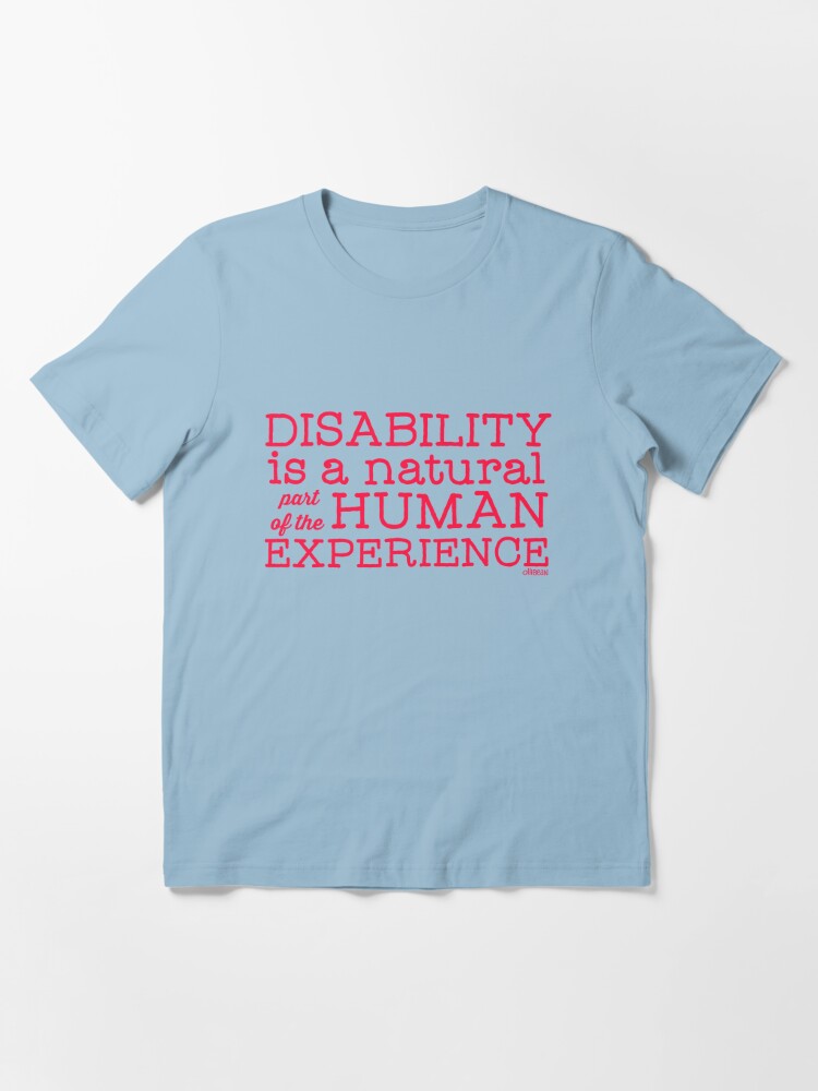 Alternate view of Disability is a natural part of the human experience Essential T-Shirt