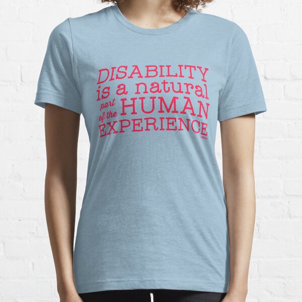 Disability is a natural part of the human experience Essential T-Shirt