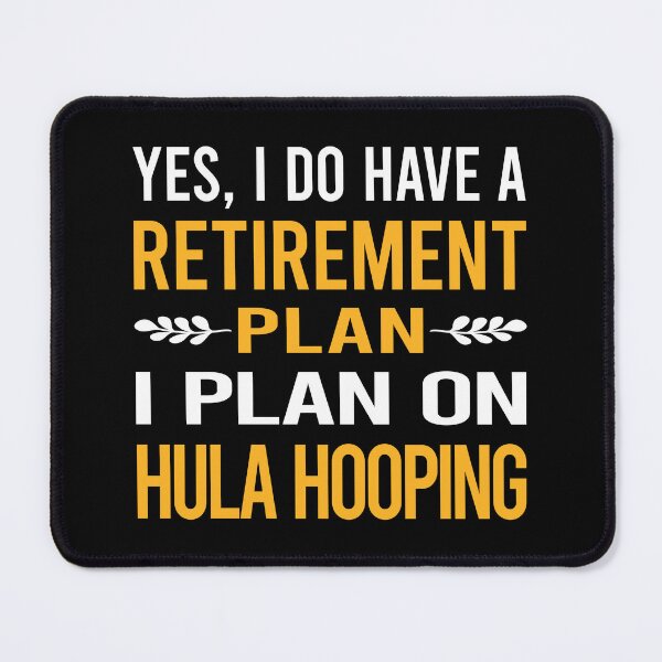 Item preview, My Retirement Plan Hula Hooping designed and sold by shannonim7t.