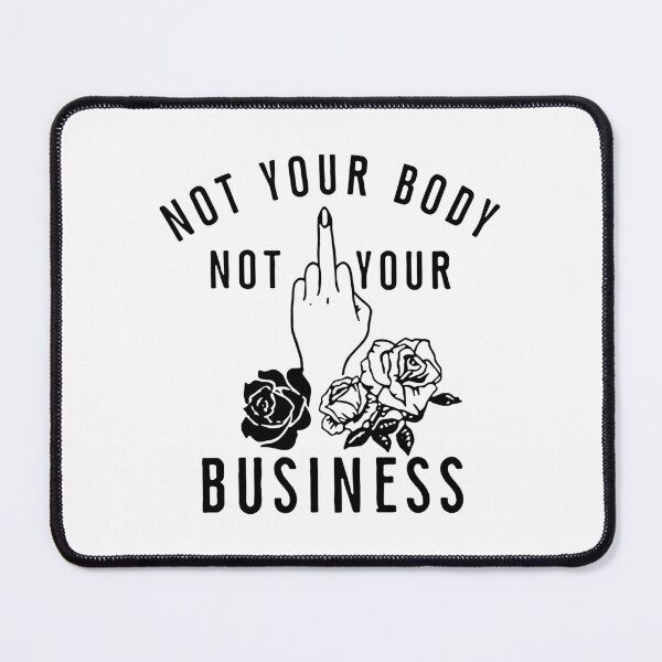 Item preview, Pro Choice ,Not Your Body Not Your Business designed and sold by KoressaLyn.