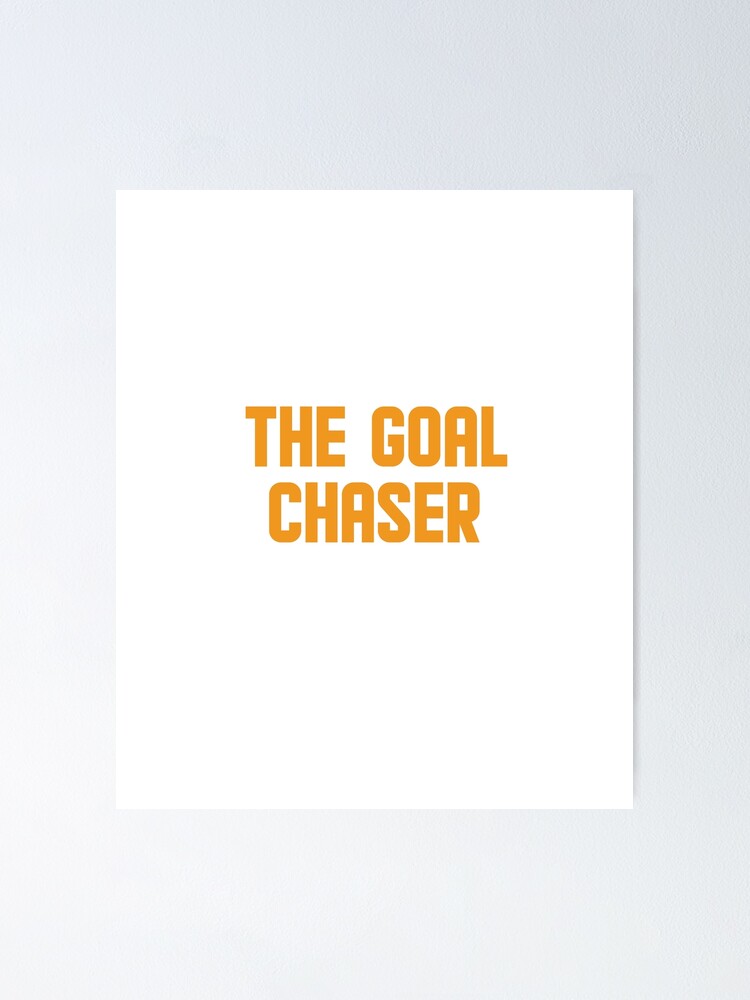 "The goal chaser" Poster for Sale by AnisosPteron Redbubble