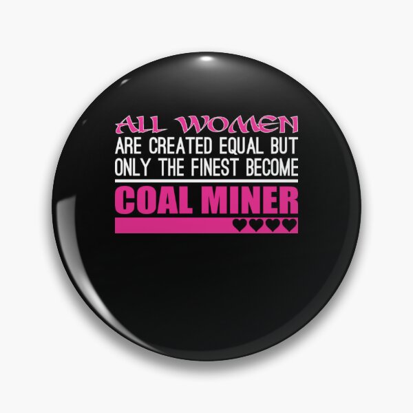 Item preview, All Women Created Equal Finest Become Coal Miner  designed and sold by aryagiri.