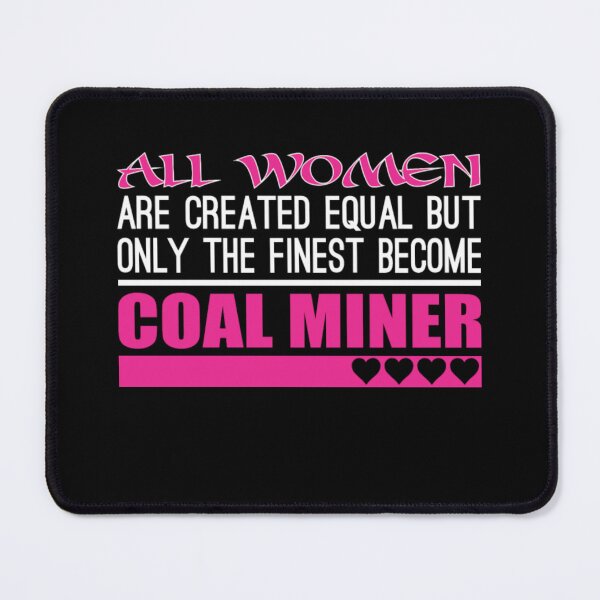 Item preview, All Women Created Equal Finest Become Coal Miner  designed and sold by aryagiri.