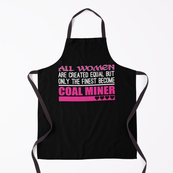 Item preview, All Women Created Equal Finest Become Coal Miner designed and sold by aryagiri.