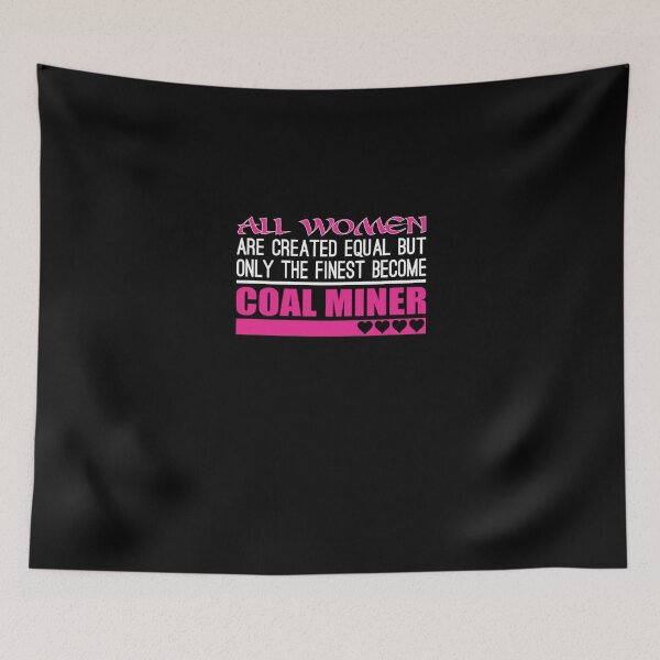 Item preview, All Women Created Equal Finest Become Coal Miner  designed and sold by aryagiri.