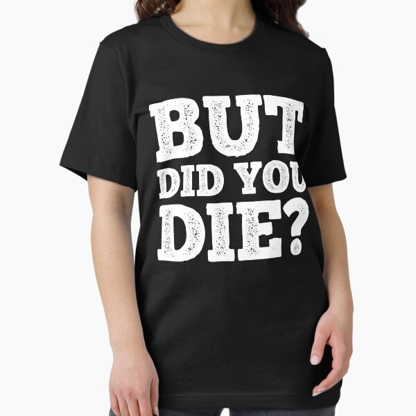 Item preview, BUT DID YOU DIE? designed and sold by limitlezz.
