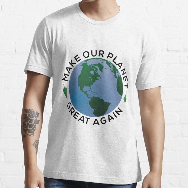 Make our Planet Great Again Essential T-Shirt
