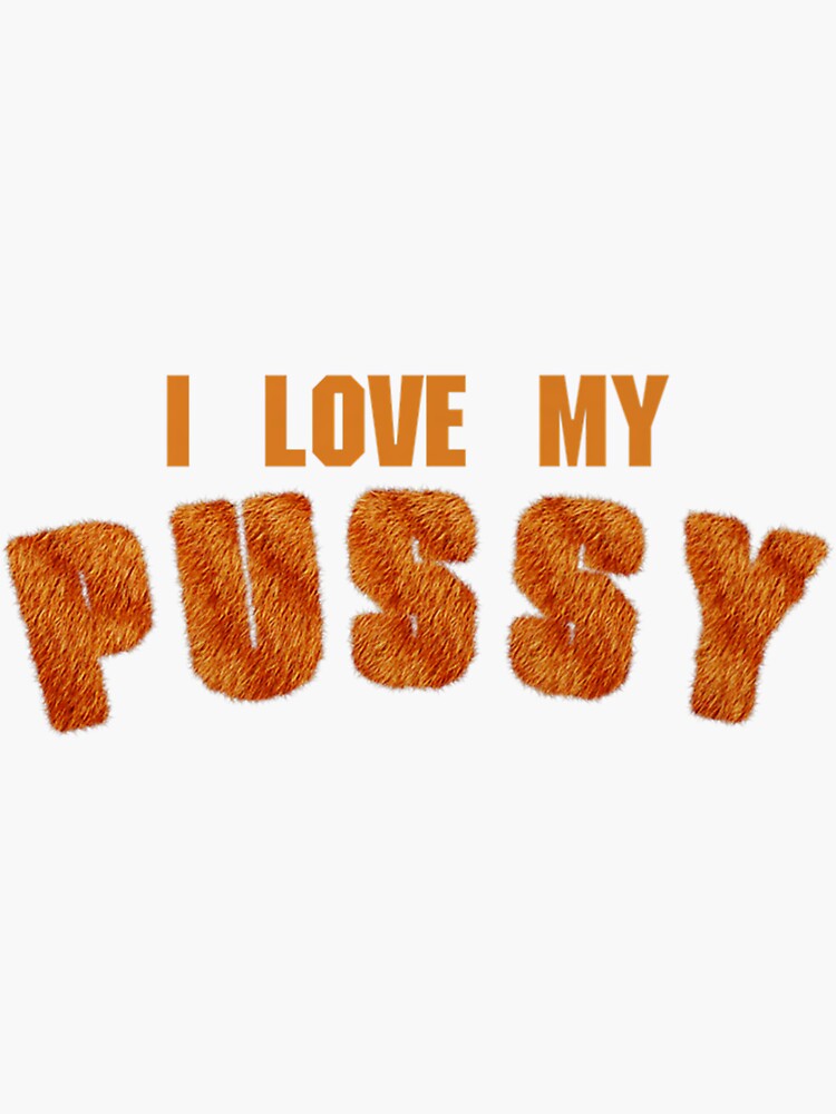 I Love My Pussy Cunnilingus Eat Pussy Cat Funny Meme Lesbian Premium Sticker For Sale By 