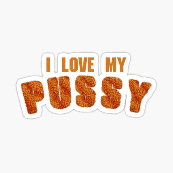 I Love My Pussy Cunnilingus Eat Pussy Cat Funny Meme Lesbian Premium Sticker For Sale By