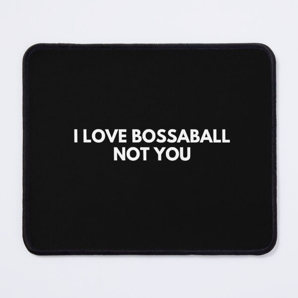Item preview, I Love Bossaball Not You designed and sold by ProtonProject.