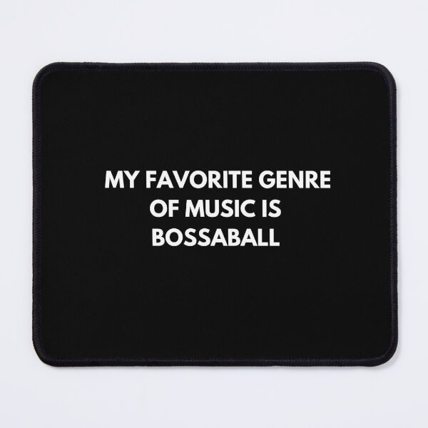 Item preview, My Favorite Genre Of Music is Bossaball designed and sold by ProtonProject.