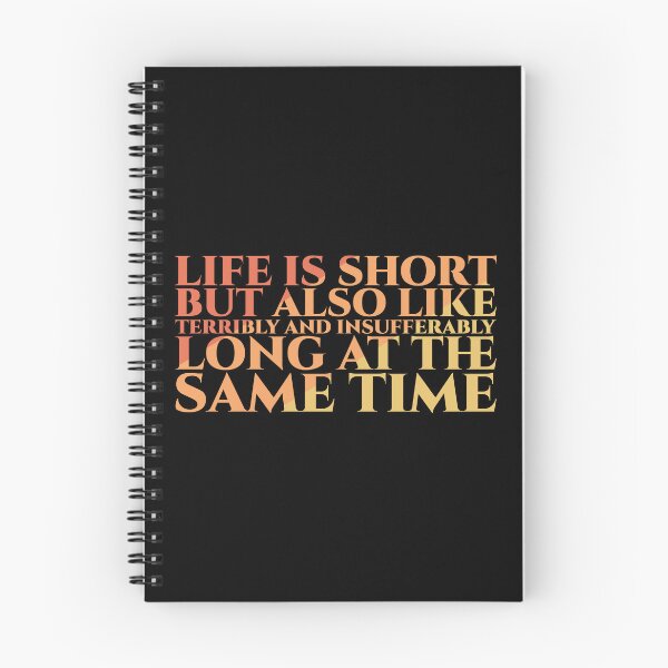 Item preview, Life Is Short But Also Like Terribly And Insufferably Long At The Same Time designed and sold by Styler Design.