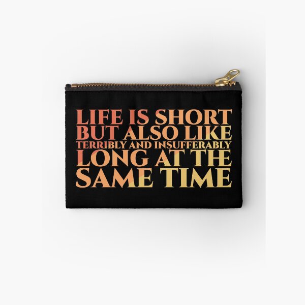 Item preview, Life Is Short But Also Like Terribly And Insufferably Long At The Same Time designed and sold by Styler Design.