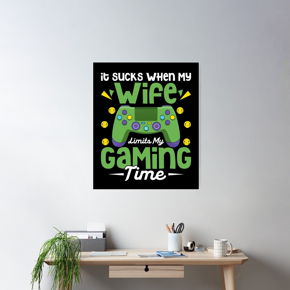 It Sucks When My Wife Limits My Gaming Time Husband