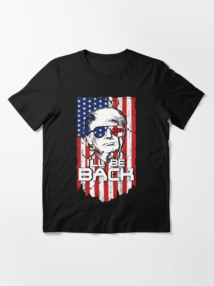 I'll Be Back Trump 2024 Vintage Donald Trump 4th Of July | Essential T-Shirt