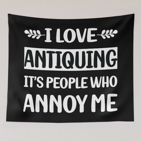 Item preview, People Annoy Me Antiquing Antique Antiques designed and sold by revieroklagmano.